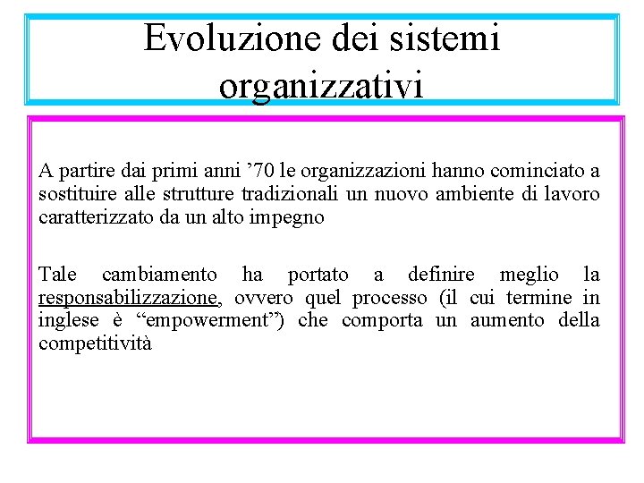 Evoluzione dei sistemi organizzativi A partire dai primi anni ’ 70 le organizzazioni hanno