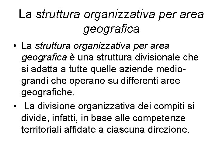 La struttura organizzativa per area geografica • La struttura organizzativa per area geografica è