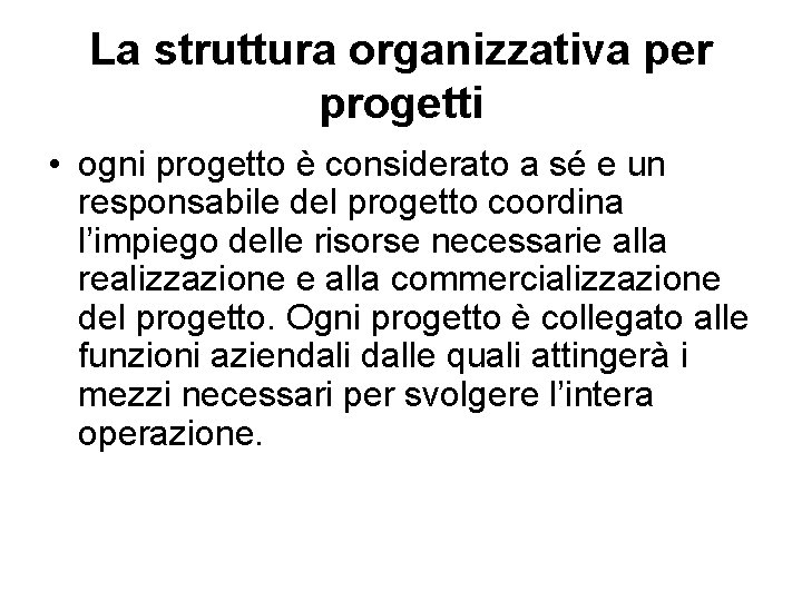 La struttura organizzativa per progetti • ogni progetto è considerato a sé e un