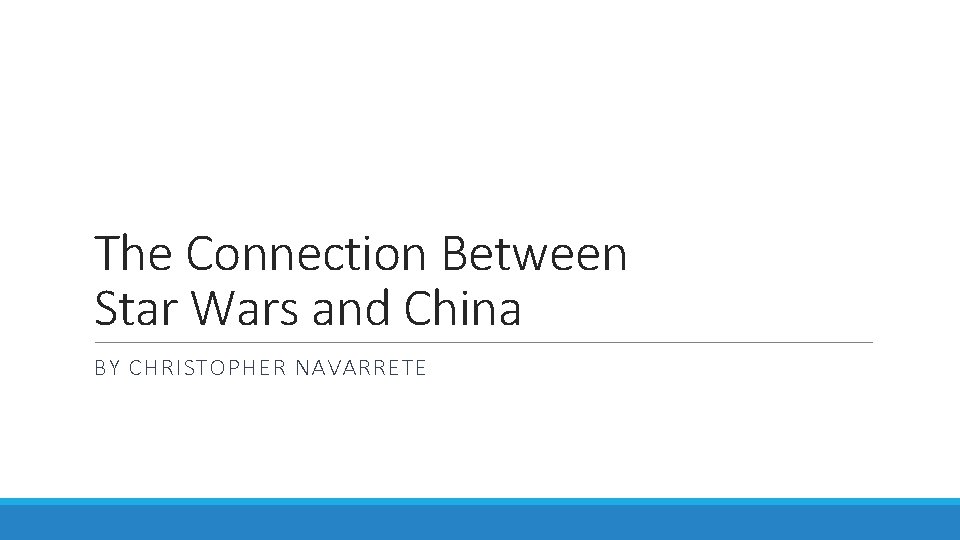 The Connection Between Star Wars and China BY CHRISTOPHER NAVARRETE 