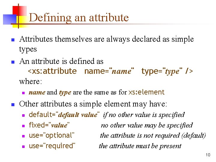 Defining an attribute n n Attributes themselves are always declared as simple types An