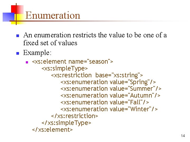 Enumeration n n An enumeration restricts the value to be one of a fixed