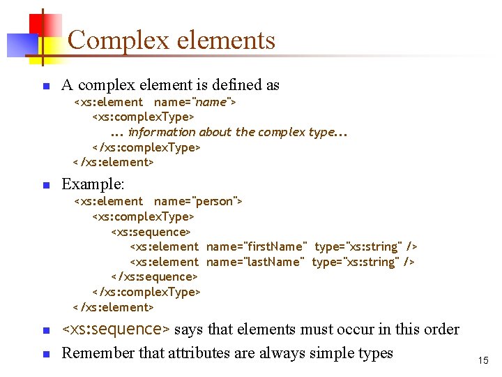 Complex elements n A complex element is defined as <xs: element name="name"> <xs: complex.