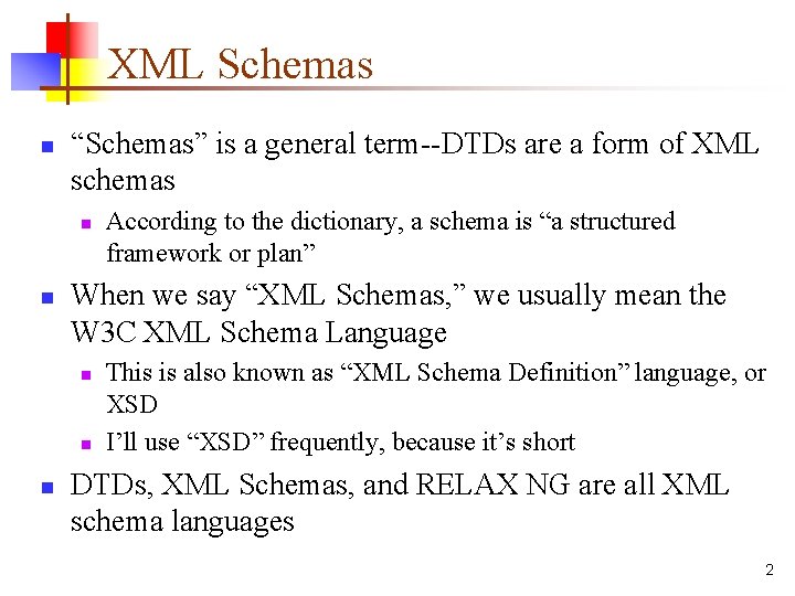 XML Schemas n “Schemas” is a general term--DTDs are a form of XML schemas