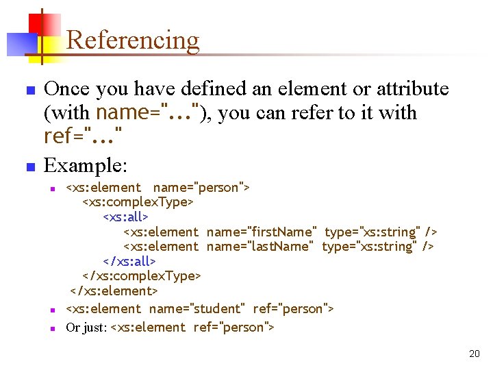 Referencing n n Once you have defined an element or attribute (with name=". .