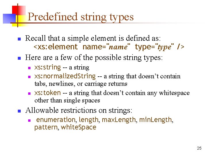 Predefined string types n n Recall that a simple element is defined as: <xs: