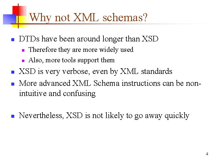 Why not XML schemas? n DTDs have been around longer than XSD n n