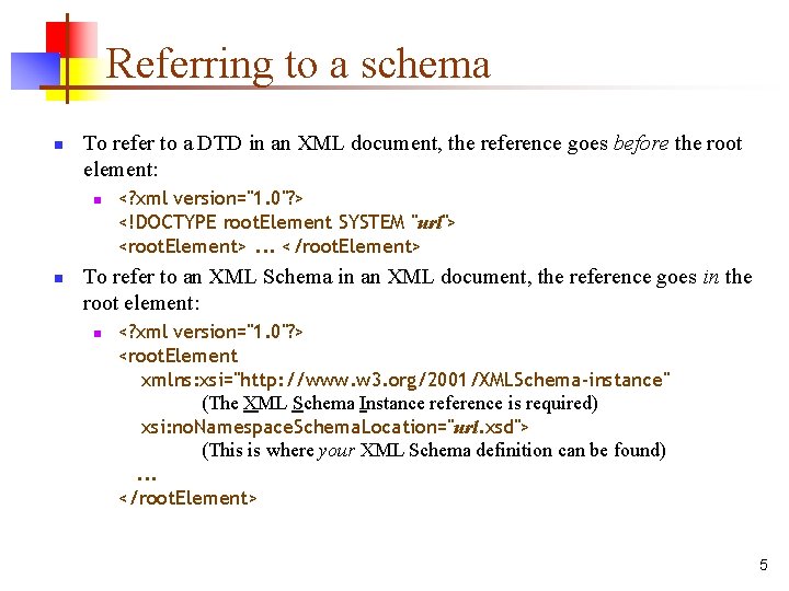 Referring to a schema n To refer to a DTD in an XML document,