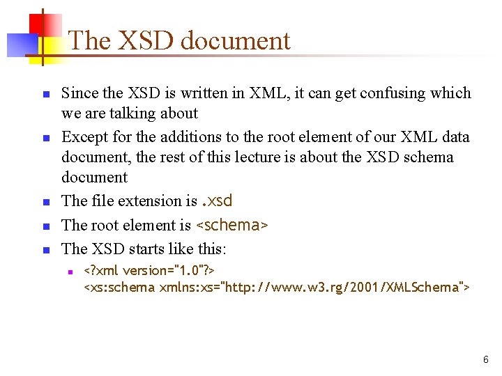 The XSD document n n n Since the XSD is written in XML, it