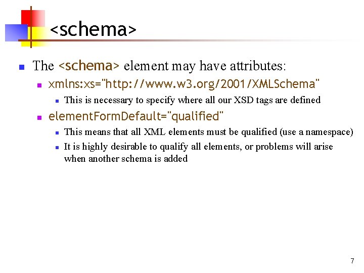 <schema> n The <schema> element may have attributes: n xmlns: xs="http: //www. w 3.