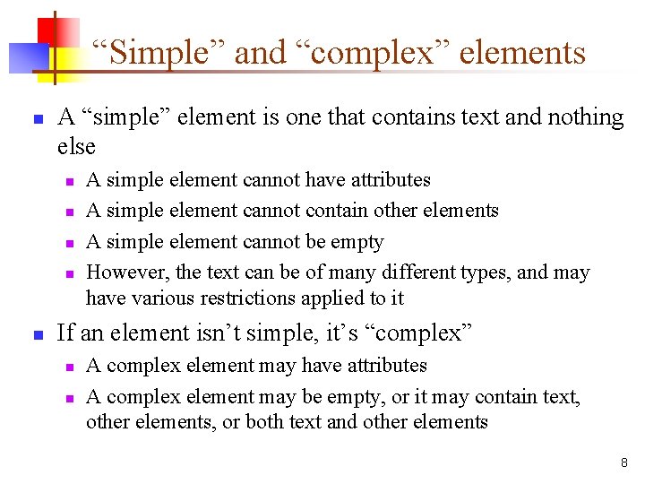 “Simple” and “complex” elements n A “simple” element is one that contains text and