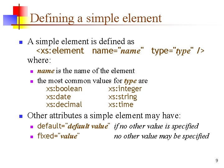 Defining a simple element n A simple element is defined as <xs: element name="name"