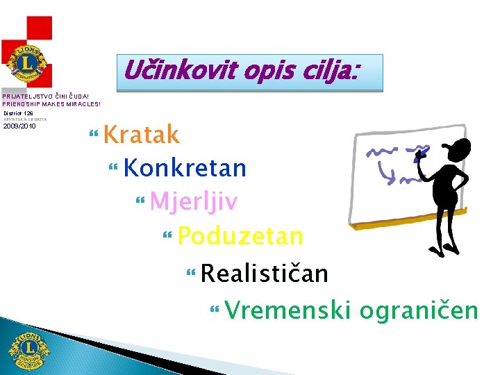 Učinkovit opis cilja: PRIJATELJSTVO ČINI ČUDA! FRIENDSHIP MAKES MIRACLES! District 126 HRVATSKA-CROATIA 2009/2010 Kratak