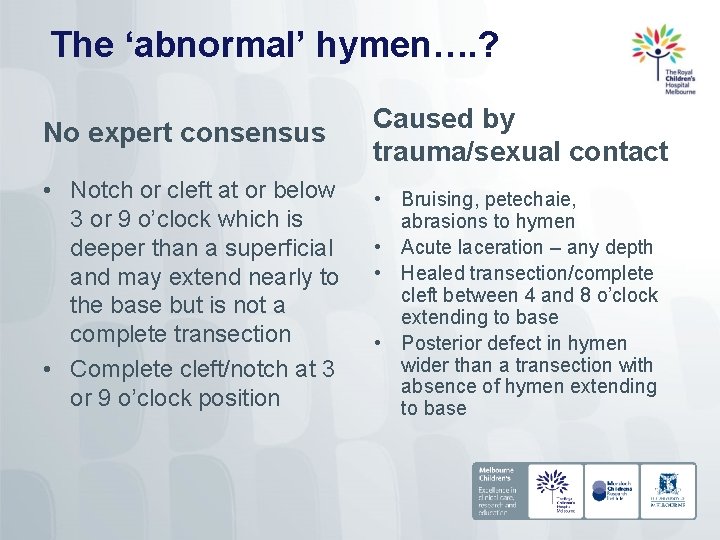 The ‘abnormal’ hymen…. ? No expert consensus Caused by trauma/sexual contact • Notch or