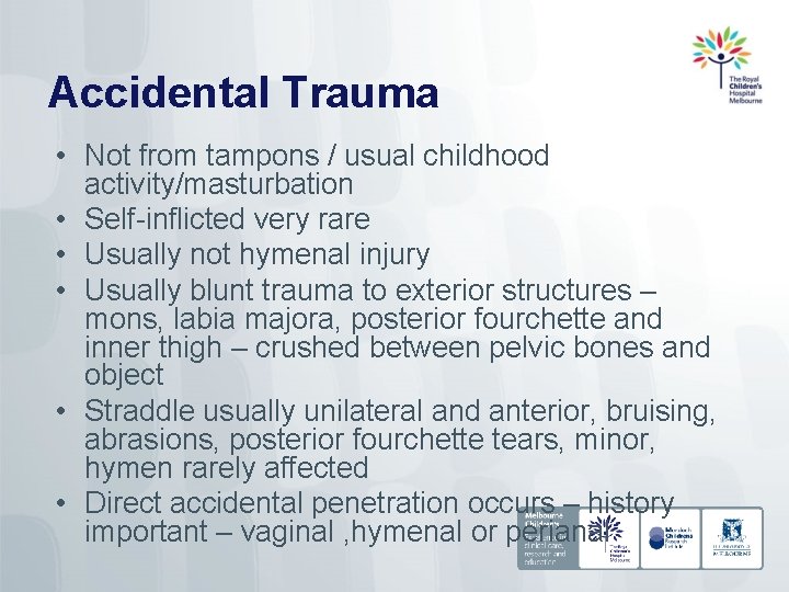 Accidental Trauma • Not from tampons / usual childhood activity/masturbation • Self-inflicted very rare