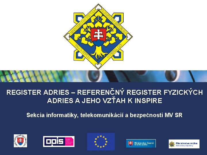 REGISTER ADRIES – REFERENČNÝ REGISTER FYZICKÝCH ADRIES A JEHO VZŤAH K INSPIRE Sekcia informatiky,