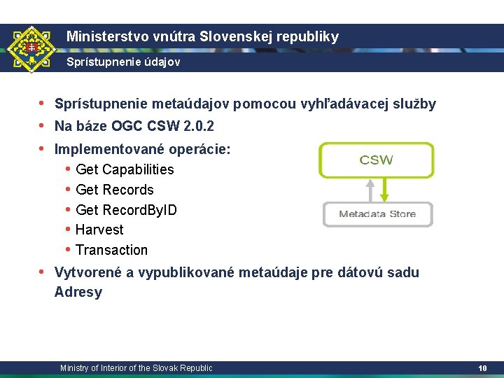 Ministerstvo vnútra Slovenskej republiky Sprístupnenie údajov • Sprístupnenie metaúdajov pomocou vyhľadávacej služby • Na