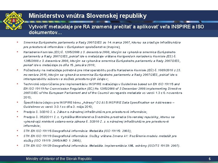 Ministerstvo vnútra Slovenskej republiky Vytvoriť metaúdaje pre RA znamená prečítať a aplikovať veľa INSPIRE