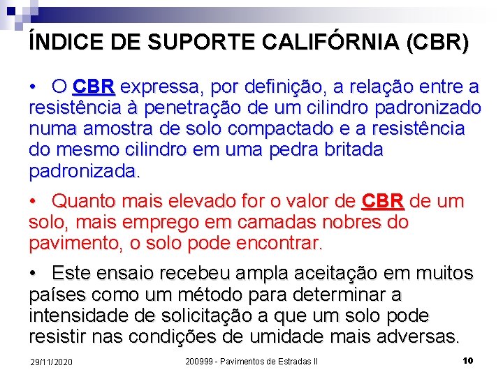 ÍNDICE DE SUPORTE CALIFÓRNIA (CBR) • O CBR expressa, por definição, a relação entre