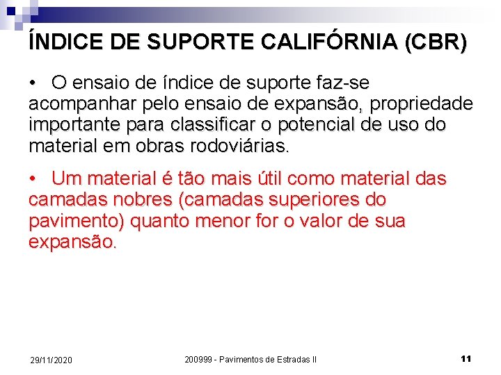 ÍNDICE DE SUPORTE CALIFÓRNIA (CBR) • O ensaio de índice de suporte faz-se acompanhar