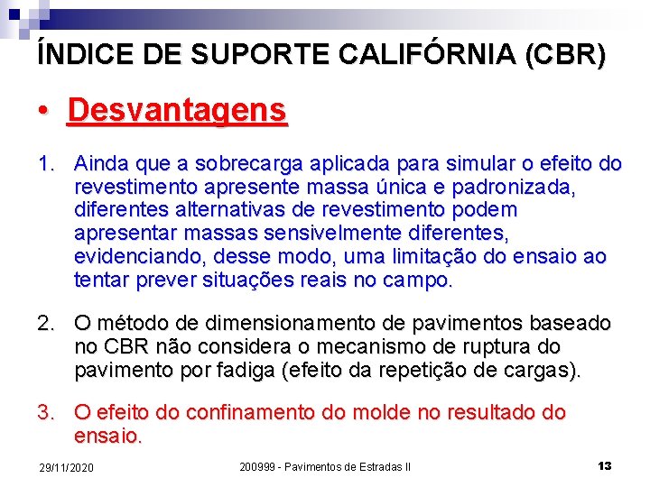 ÍNDICE DE SUPORTE CALIFÓRNIA (CBR) • Desvantagens 1. Ainda que a sobrecarga aplicada para