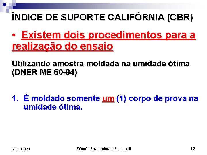 ÍNDICE DE SUPORTE CALIFÓRNIA (CBR) • Existem dois procedimentos para a realização do ensaio