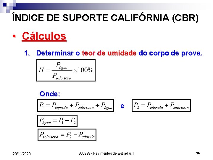 ÍNDICE DE SUPORTE CALIFÓRNIA (CBR) • Cálculos 1. Determinar o teor de umidade do