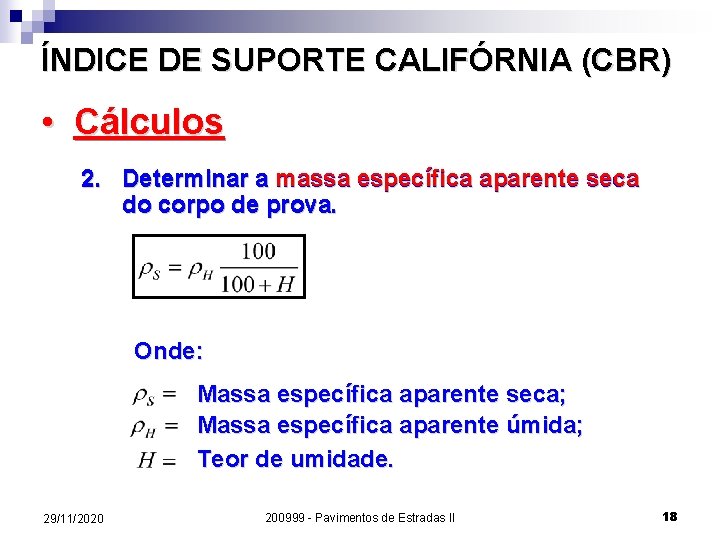 ÍNDICE DE SUPORTE CALIFÓRNIA (CBR) • Cálculos 2. Determinar a massa específica aparente seca