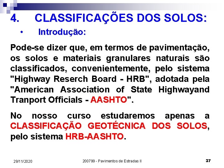 4. CLASSIFICAÇÕES DOS SOLOS: • Introdução: Pode-se dizer que, em termos de pavimentação, os