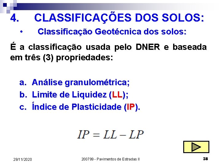 4. CLASSIFICAÇÕES DOS SOLOS: • Classificação Geotécnica dos solos: É a classificação usada pelo