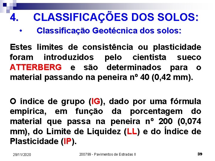 4. CLASSIFICAÇÕES DOS SOLOS: • Classificação Geotécnica dos solos: Estes limites de consistência ou