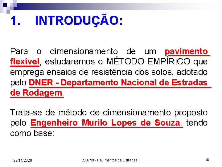 1. INTRODUÇÃO: Para o dimensionamento de um pavimento flexível, estudaremos o MÉTODO EMPÍRICO que