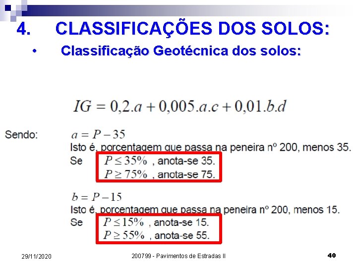 4. CLASSIFICAÇÕES DOS SOLOS: • 29/11/2020 Classificação Geotécnica dos solos: 200799 - Pavimentos de