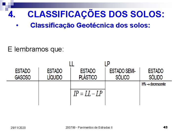 4. CLASSIFICAÇÕES DOS SOLOS: • Classificação Geotécnica dos solos: E lembramos que: 29/11/2020 200799