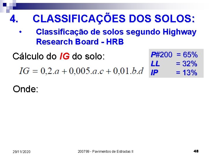 4. CLASSIFICAÇÕES DOS SOLOS: • Classificação de solos segundo Highway Research Board - HRB