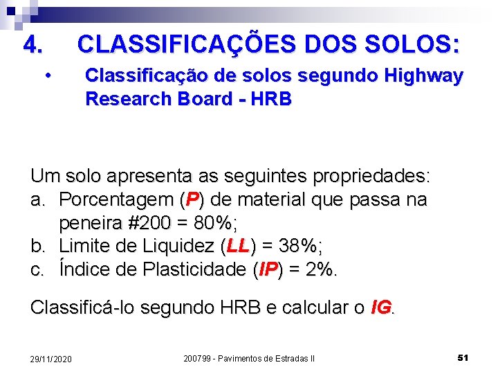 4. CLASSIFICAÇÕES DOS SOLOS: • Classificação de solos segundo Highway Research Board - HRB