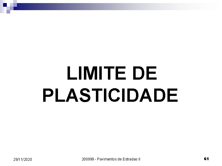  LIMITE DE PLASTICIDADE 29/11/2020 200999 - Pavimentos de Estradas II 61 