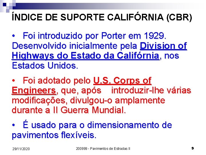 ÍNDICE DE SUPORTE CALIFÓRNIA (CBR) • Foi introduzido por Porter em 1929. Desenvolvido inicialmente