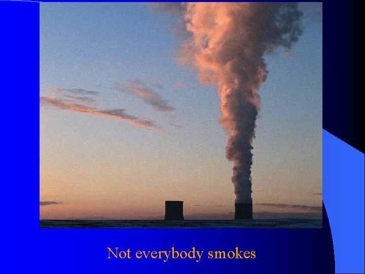 Not everybody smokes 