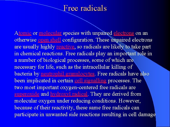 Free radicals Atomic or molecular species with unpaired electrons on an otherwise open shell