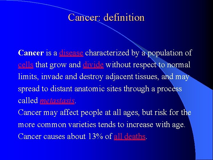 Cancer: definition Cancer is a disease characterized by a population of cells that grow