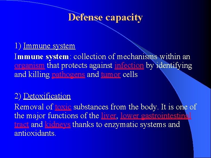 Defense capacity 1) Immune system: collection of mechanisms within an organism that protects against
