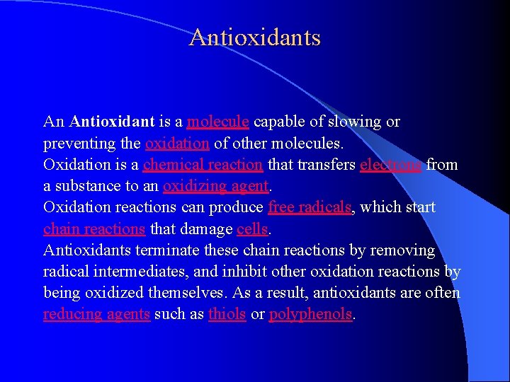 Antioxidants An Antioxidant is a molecule capable of slowing or preventing the oxidation of