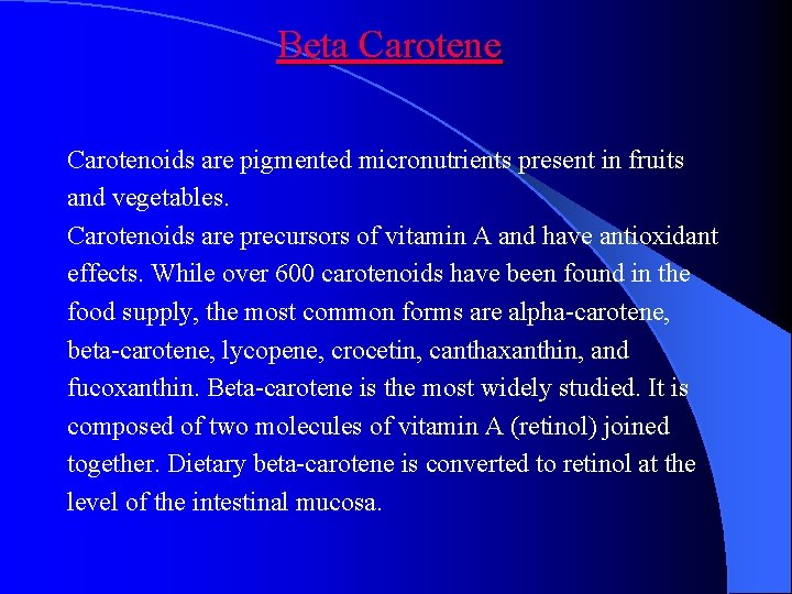 Beta Carotene Carotenoids are pigmented micronutrients present in fruits and vegetables. Carotenoids are precursors
