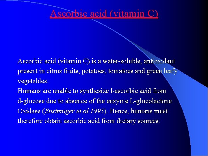 Ascorbic acid (vitamin C) is a water-soluble, antioxidant present in citrus fruits, potatoes, tomatoes