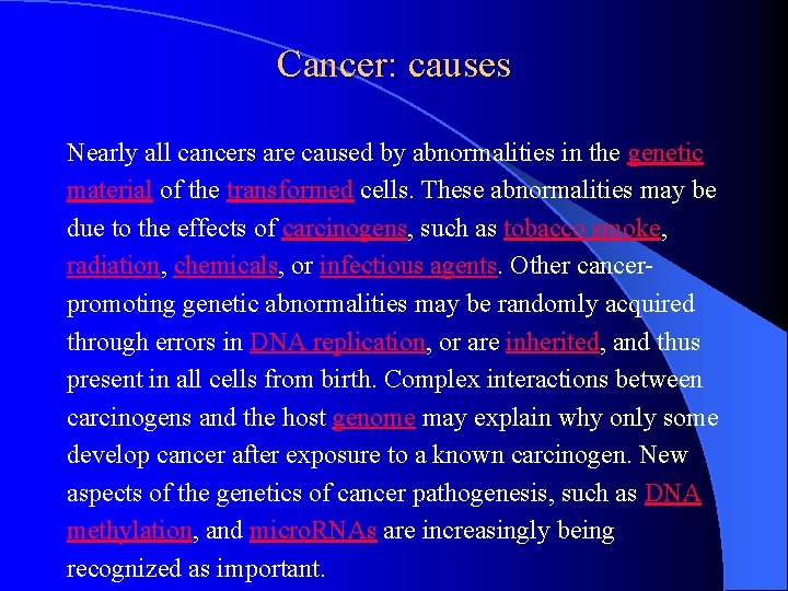 Cancer: causes Nearly all cancers are caused by abnormalities in the genetic material of