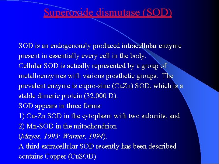 Superoxide dismutase (SOD) SOD is an endogenously produced intracellular enzyme present in essentially every