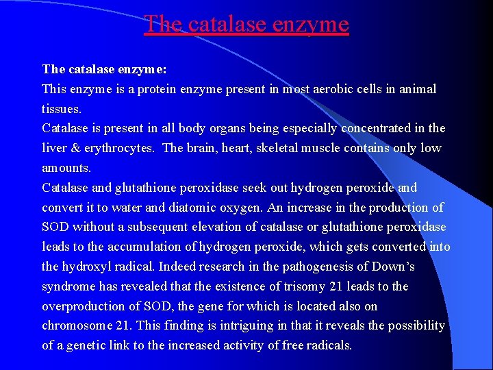 The catalase enzyme: This enzyme is a protein enzyme present in most aerobic cells