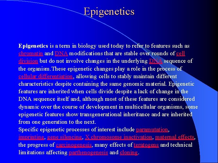 Epigenetics is a term in biology used today to refer to features such as