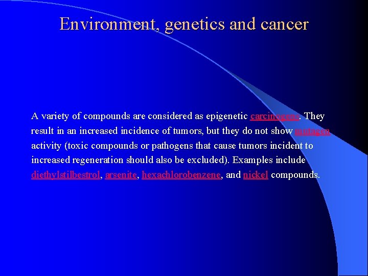 Environment, genetics and cancer A variety of compounds are considered as epigenetic carcinogens. They